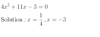 The solutions to the equation 4x^2+11x-3=0 are x= 1/4 ,x=-3